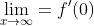 \lim_{x\to\infty}=f^\prime(0)