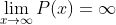 \lim_{x\to\infty}P(x)=\infty
