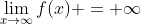 \lim_{x\to\infty}f(x) = \infty