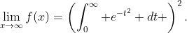 \lim_{x\to\infty}f(x)=\left(\int_0^{\infty} e^{-t^2} dt \right)^2.