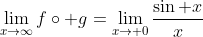 \lim_{x\to\infty}f\circ g=\lim_{x\to 0}\frac{\sin x}{x}