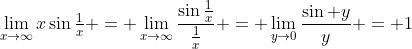 \lim_{x\to\infty}x\sin\tfrac1x = \lim_{x\to\infty}\frac{\sin\frac1x}{\frac1x} = \lim_{y\to0}\frac{\sin y}y = 1