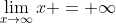 \lim_{x\to\infty}x = \infty