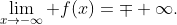 \lim_{x\to{-\infty}} f(x)=\mp \infty.