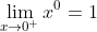 \lim_{x\to{0^+}}x^0=1