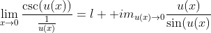 \lim_{x\to{0}}\frac{\csc(u(x))}{\frac{1}{u(x)}}=\l  im_{u(x)\to{0}}\frac{u(x)}{\sin(u(x)}