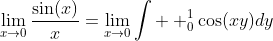 \lim_{x\to{0}}\frac{\sin(x)}{x}=\lim_{x\to{0}}\int  _0^1\cos(xy)dy