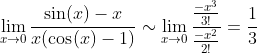 \lim_{x\to{0}}\frac{\sin(x)-x}{x(\cos(x)-1)}\sim\lim_{x\to{0}}\frac{\frac{-x^3}{3!}}{\frac{-x^2}{2!}}=\frac{1}{3}