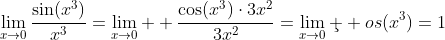 \lim_{x\to{0}}\frac{\sin(x^3)}{x^3}=\lim_{x\to{0}}  \frac{\cos(x^3)\cdot{3x^2}}{3x^2}=\lim_{x\to{0}}\c  os(x^3)=1