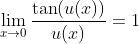 \lim_{x\to{0}}\frac{\tan(u(x))}{u(x)}=1