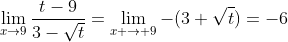 \lim_{x\to{9}}\frac{t-9}{3-\sqrt{t}}=\lim_{x \to 9}-(3+\sqrt{t})=-6