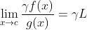 \lim_{x\to{c}}\frac{\gamma{f(x)}}{g(x)}=\gamma{L}~  \gamma\in\mathbb{R}