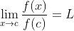 \lim_{x\to{c}}\frac{f(x)}{f(c)}=L