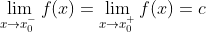 \lim_{x\to{x_0^-}}f(x)=\lim_{x\to{x_0^+}}f(x)=c