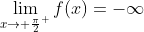 \lim_{x\to \frac{\pi}{2}^+}f(x)=-\infty