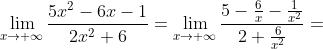 \lim_{x\to+\infty}\frac{5x^2-6x-1}{2x^2+6}=\lim_{x\to+\infty}\frac{5-\frac{6}{x}-\frac{1}{x^2}}{2+\frac{6}{x^2}}=