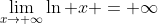 \lim_{x\to \infty}\ln x = \infty