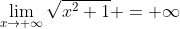 \lim_{x\to \infty}\sqrt{x^2+1} = \infty