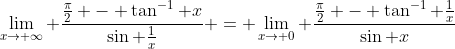 \lim_{x\to \infty} \frac{\frac{\pi}{2} - \tan^{-1} x}{\sin \frac{1}{x}} = \lim_{x\to 0} \frac{\frac{\pi}{2} - \tan^{-1} \frac{1}{x}}{\sin x}