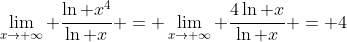 \lim_{x\to \infty} \frac{\ln x^4}{\ln x} = \lim_{x\to \infty} \frac{4\ln x}{\ln x} = 4