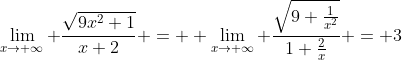\lim_{x\to \infty} \frac{\sqrt{9x^2+1}}{x+2} =  \lim_{x\to \infty} \frac{\sqrt{9+\frac{1}{x^2}}}{1+\frac{2}{x}} = 3