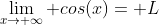 \lim_{x\to \infty} cos(x)= L