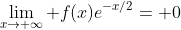 \lim_{x\to \infty} f(x)e^{-x/2}= 0