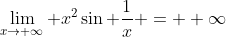 \lim_{x\to \infty} x^2\sin \frac{1}{x} = +\infty