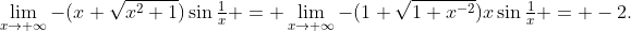 \lim_{x\to+\infty}-(x+\sqrt{x^2+1})\sin\tfrac1x = \lim_{x\to+\infty}-(1+\sqrt{1+x^{-2}})x\sin\tfrac1x = -2.