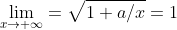 \lim_{x\to \infty}=\sqrt{1+a/x}=1