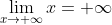 \lim_{x\to+\infty}x=+\infty
