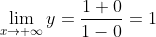 \lim_{x\to+\infty}y=\frac{1+0}{1-0}=1