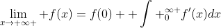 \lim_{x\to \infty } f(x)=f(0)+ \int _0^{\infty }f'(x)dx