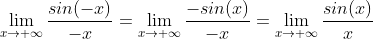\lim_{x\to {\infty}}\frac{sin(-x)}{-x}=\lim_{x\to {\infty}}\frac{-sin(x)}{-x}=\lim_{x\to {\infty}}\frac{sin(x)}{x}