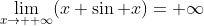 \lim_{x\to +\infty}(x+\sin x)=+\infty