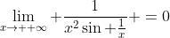 \lim_{x\to +\infty} \frac{1}{x^2\sin \frac{1}{x}} =0