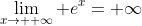 \lim_{x\to +\infty} e^{x}=+\infty