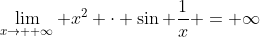 \lim_{x\to +\infty} x^2 \cdot \sin \frac{1}{x} = \infty