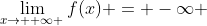 \lim_{x\to +\infty }f(x) = -\infty 