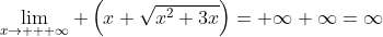 \lim_{x\to + \infty} \left(x+\sqrt{x^2+3x}\right)=+\infty+\infty=\infty