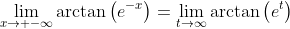 \lim_{x\to -\infty}\arctan\left(e^{-x}\right)=\lim_{t\to\infty}\arctan\left(e^t\right)