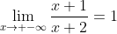 \lim_{x\to -\infty}\frac{x+1}{x+2}=1