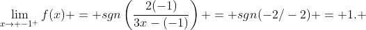 \lim_{x\to -1^+}f(x) = sgn\left(\frac{2(-1)}{3x-(-1)}\right) = sgn(-2/-2) = 1. ~~~\arccos(1) = 0