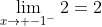 \lim_{x\to -1^-}2=2