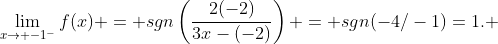 \lim_{x\to -1^-}f(x) = sgn\left(\frac{2(-2)}{3x-(-2)}\right) = sgn(-4/-1)=1. ~~~\arccos(1)=0