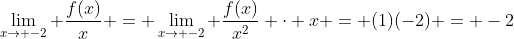 \lim_{x\to -2} \frac{f(x)}{x} = \lim_{x\to -2} \frac{f(x)}{x^2} \cdot x = (1)(-2) = -2