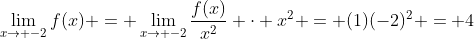 \lim_{x\to -2}f(x) = \lim_{x\to -2}\frac{f(x)}{x^2} \cdot x^2 = (1)(-2)^2 = 4