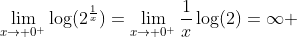 \lim_{x\to 0^{+}}\log(2^{\frac{1}{x}})=\lim_{x\to 0^{+}}\frac{1}{x}\log(2)=\infty 