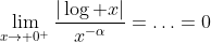 \lim_{x\to 0^+}\frac{|\log x|}{x^{-\alpha}}=\ldots=0\;\;(\alpha>0)