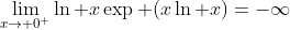 \lim_{x\to 0^+}\ln x\exp (x\ln x)=-\infty